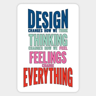 Design thinking feeling changes everything world slogan saying Magnet